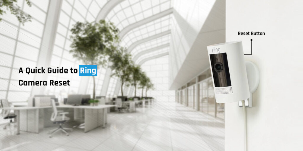 A Quick Guide to Ring Camera Reset 
