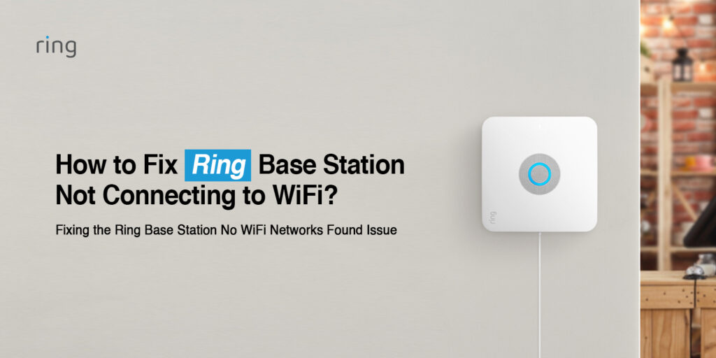 How to Fix Ring Base Station Not Connecting to WiFi?